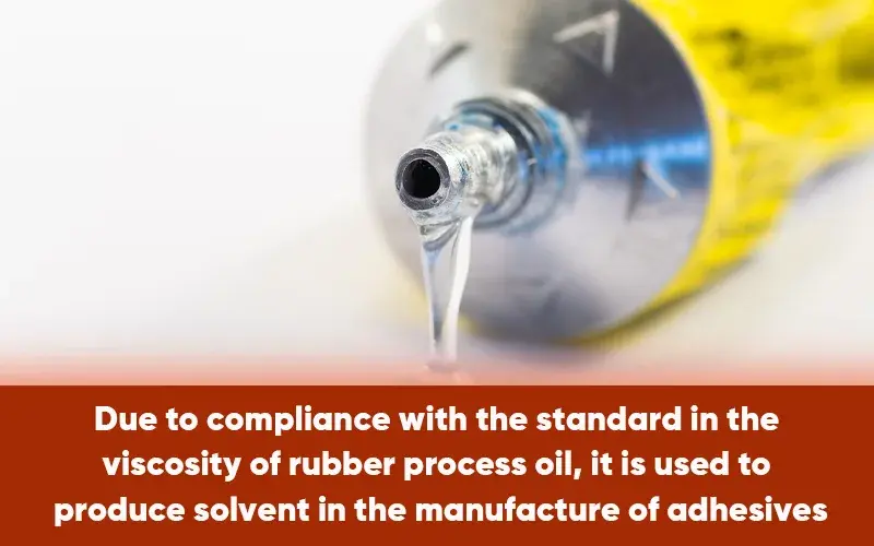 Rubber process oil is used as the solvent in the manufacture of adhesives