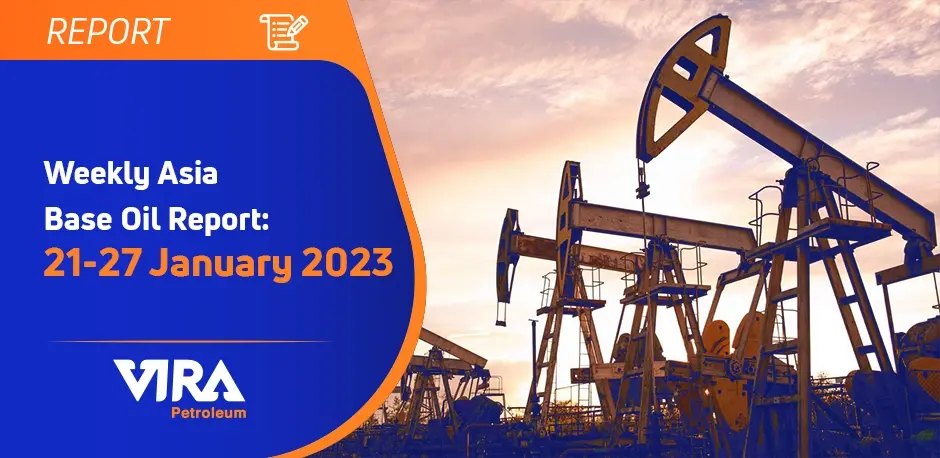 Weekly Asia Base Oil Report21-27 January 2023