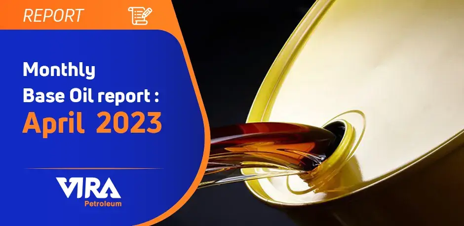 Monthly Basae Oil report April 2023